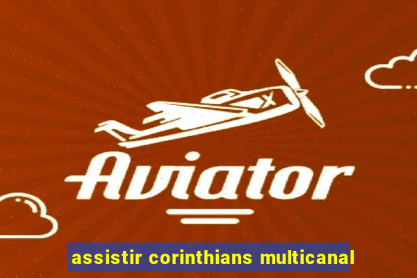 assistir corinthians multicanal